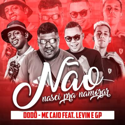 Não Nasci pra Namorar (feat. MC Levin & MC GP)'s cover