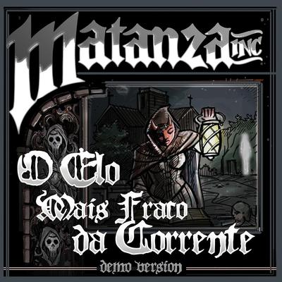 O Elo Mais Fraco da Corrente (Demo Version) By Matanza Inc's cover