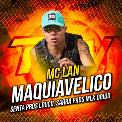 Maquiavélico / Senta Pros Louco, Sarra Pros Mlk Doido By MC Lan's cover