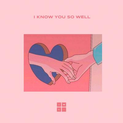 I Know You so Well By IWL's cover