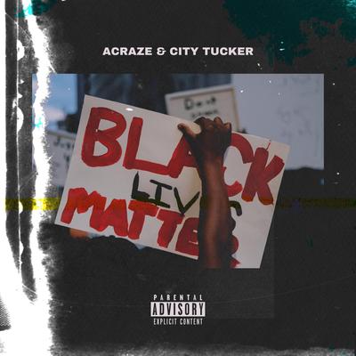 Black Lives Matter! By City Tucker, ACRAZE's cover