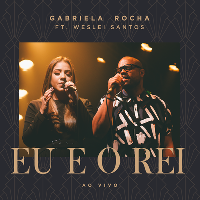 Eu e o Rei (Ao Vivo) By Gabriela Rocha, Weslei Santos's cover