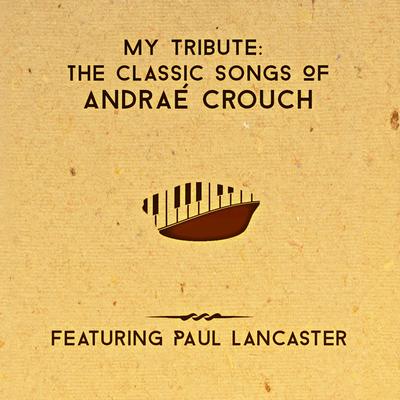 My Tribute: The Classic Songs of Andrae Crouch's cover