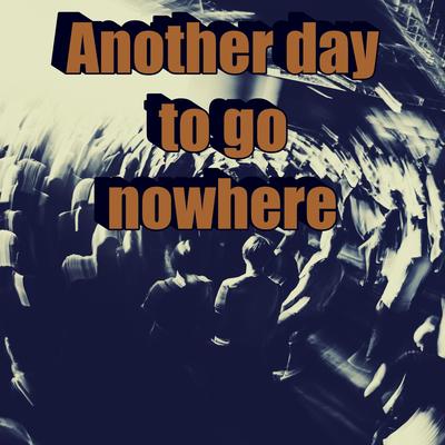 Another Day to Go Nowhere's cover