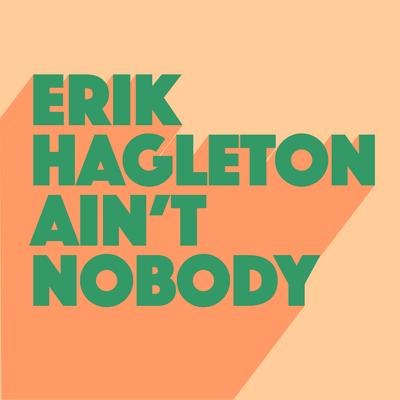 Ain't Nobody (Original Mix) By Erik Hagleton's cover