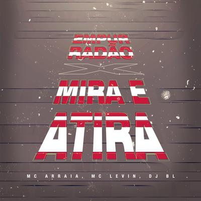 Empurradão X Mira e Atira By MC Arraia, MC Levin, DJ BL's cover