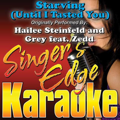 Starving (Until I Tasted You) [Originally Performed by Hailee Steinfeld & Grey, Zedd] [Karaoke Version]'s cover