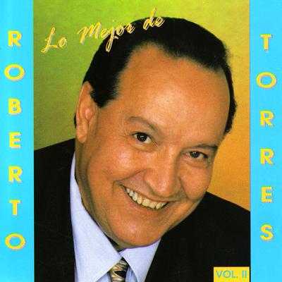 Lo Mejor De Roberto Torres / Vol. II's cover