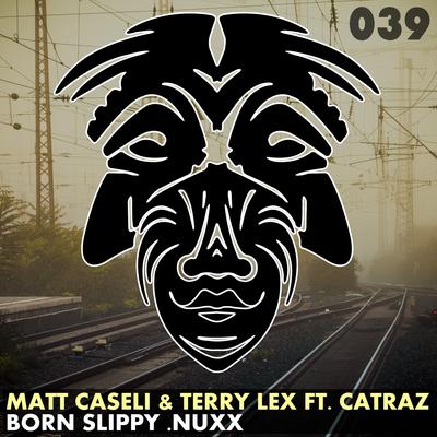 Born Slippy .Nuxx (Original Mix) By Matt Caseli, Terry Lex, Catraz's cover