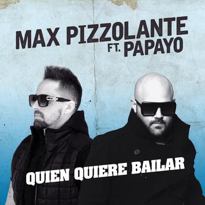 Quien Quiere Bailar (feat. Papayo) By Max Pizzolante, Papayo's cover