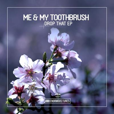 Drop That (Original Mix) By Me & My Toothbrush's cover