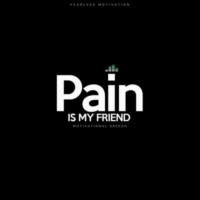 Pain Is My Friend (Motivational Speech)'s cover