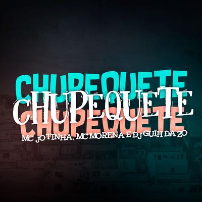 Chupequete By MC Jotinha, MC Morena, DJ Guih Da ZO's cover