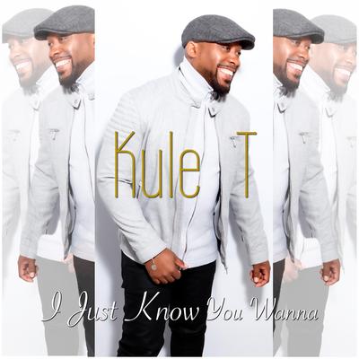 I Just Know You Wanna By Kule T's cover