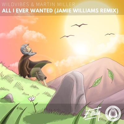 All I Ever Wanted (Jamie Williams Remix) By WildVibes, Martin Miller, Jamie Williams's cover