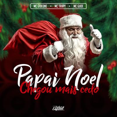 Papai Noel Chegou Mais Cedo By Mc Gude, MC Gideone,  MC Trapy's cover