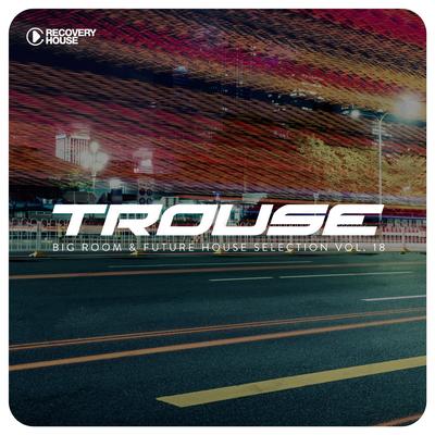 Trouse!, Vol. 18 - Big Room & Future House Selection's cover