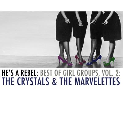 He's a Rebel: Best of Girl Groups, Vol. 2: The Crystals & The Marvelettes's cover