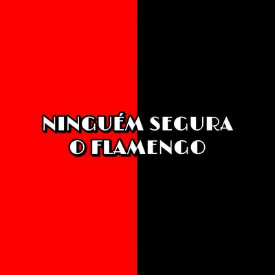 Ninguém Segura o Flamengo By FFnoBeat's cover