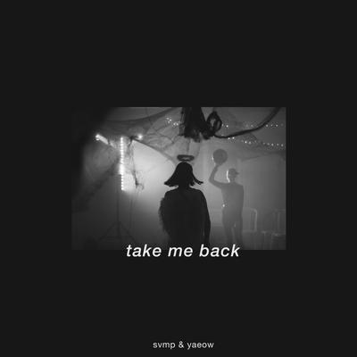 Take Me Back By yaeow, Svmp's cover