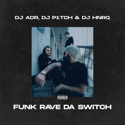 Funk Rave da Switch By DJ ADR, DJ P1TCH, DJ HNRQ's cover