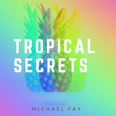 Tropical Secrets By Michael FAY's cover