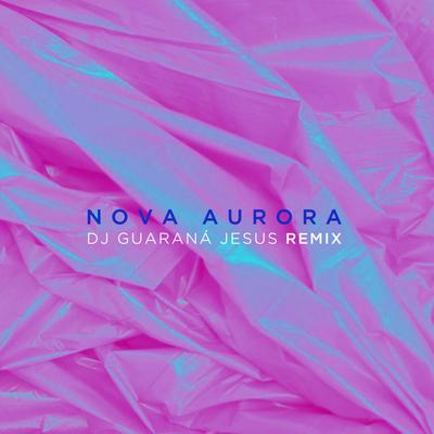 Nova Aurora (DJ Guaraná Jesus Remix)'s cover