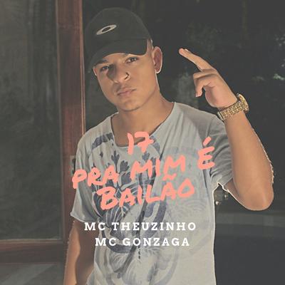 17 pra Mim É Bailão By Mc Gonzaga, Mc Theuzinho's cover