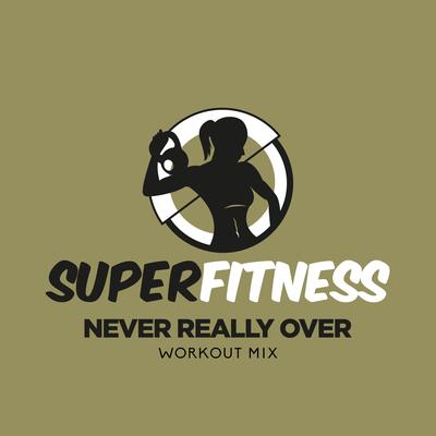 Never Really Over (Instrumental Workout Mix 132 bpm) By SuperFitness's cover
