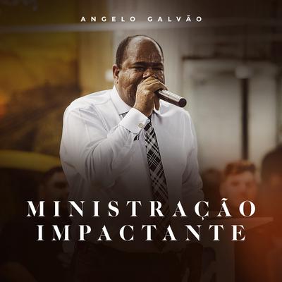 Ministração Impactante, Pt. 1 (Ao Vivo) By Angelo Galvão's cover