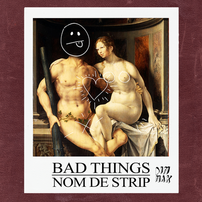 Bad Things By Nom De Strip's cover