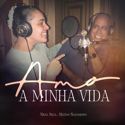 Amo a Minha Vida By Nívea Silva, Mattos Nascimento's cover
