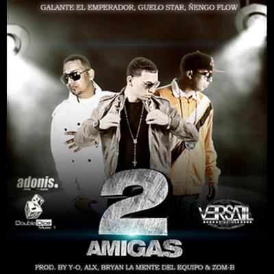 2 Amigas By Galante "El Emperador", Guelo Star, Ñengo Flow's cover