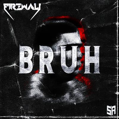 BRUH By FIREWALL's cover
