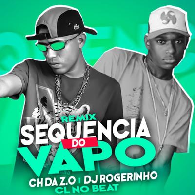 Sequência de Vapo (Remix) By Mc CH Da Z.O, Dj Rogerinho do Quero's cover