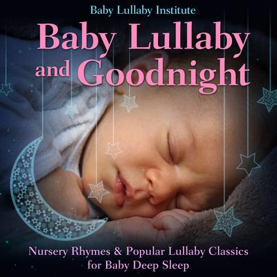 Go to Sleep My Baby By Baby Lullaby Institute's cover