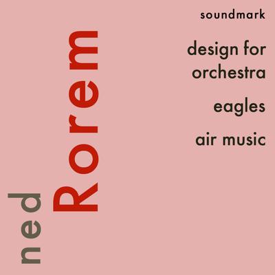 Ned Rorem Premiere Recordings: Design for Orchestra, Eagles, Air Music's cover