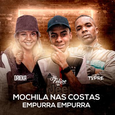 Mochila nas Costas / Empurra Empurra By DJ Felipe Único, Mc Dricka, Mc Topre's cover