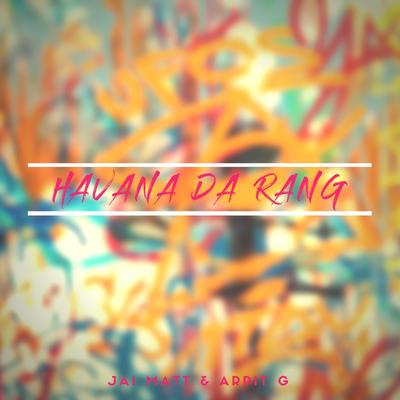 Havana Da Rang By Jai Matt, Arpit G's cover