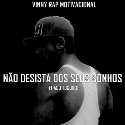 Não Desista dos Seus Sonhos (Tiago Toguro) By Vinny Rap Motivacional's cover