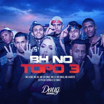 Bh no Topo 3 By MC Hzim, Mc Ak, Mc Vh Diniz, MC CJ, Mc Mika, MC Garoto's cover