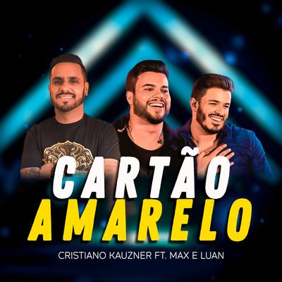 Cartão Amarelo (feat. Max e Luan) By Cristiano Kauzner, Max e Luan's cover