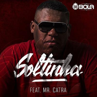 Soltinha By Mc Bola, Mr. Catra's cover