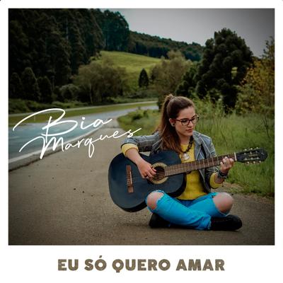 Eu Só Quero Amar (Acústica) By Bia Marques's cover