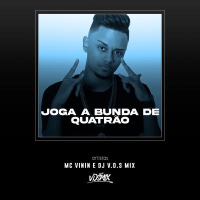Joga a Bunda de Quatrão By DJ V.D.S Mix, MC Vinin's cover