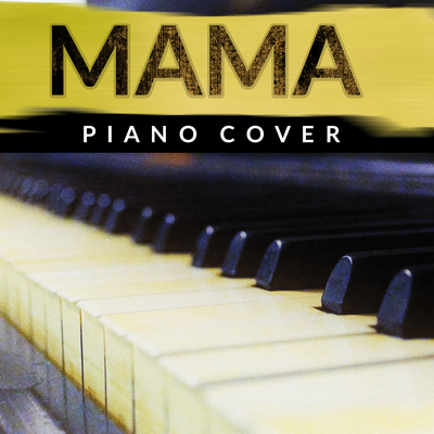 Mama (Jonas Blue Piano Cover)'s cover