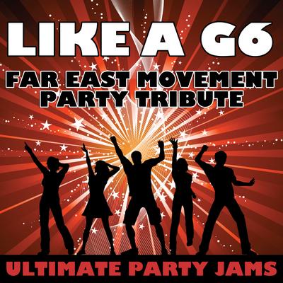 Like A G6 (Far East Movement Party Tribute)'s cover