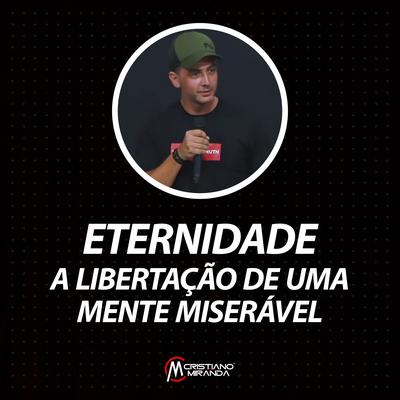 Eternidade: A Libertação de uma Mente Miserável, Pt. 5 (Ao Vivo) By Cristiano Miranda's cover