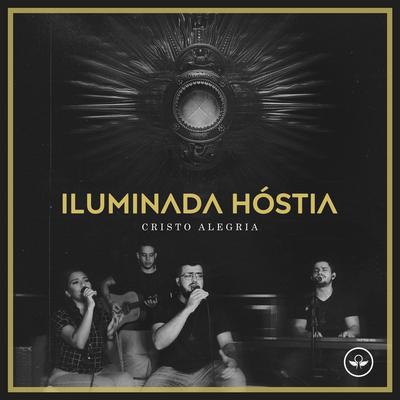 Iluminada Hóstia By Cristo Alegria's cover