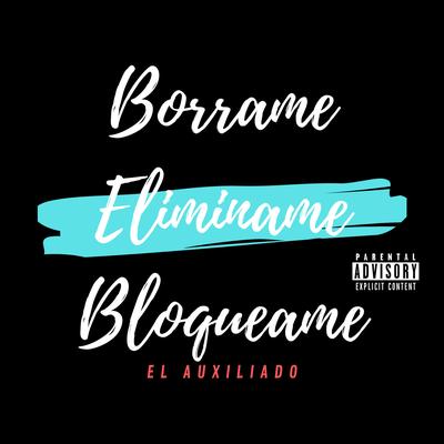 Borrame Eliminame Bloqueame By El Auxiliado's cover